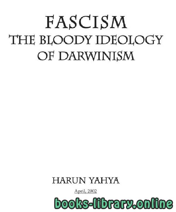 ❞ كتاب FASCISM THE BLOODY IDEOLOGY OF DARWINISM ❝  ⏤ هارون يحي