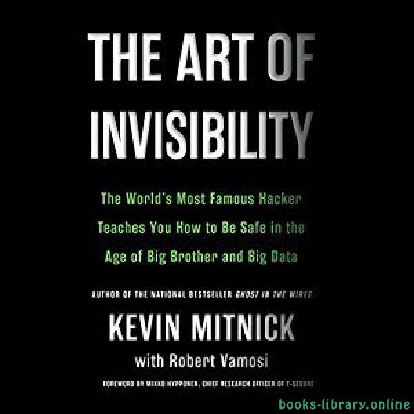 ❞ كتاب The Art of Invisibility: The World's Most Famous Hacker Teaches You How to Be Safe  ❝  ⏤ كيفين ميتنيك