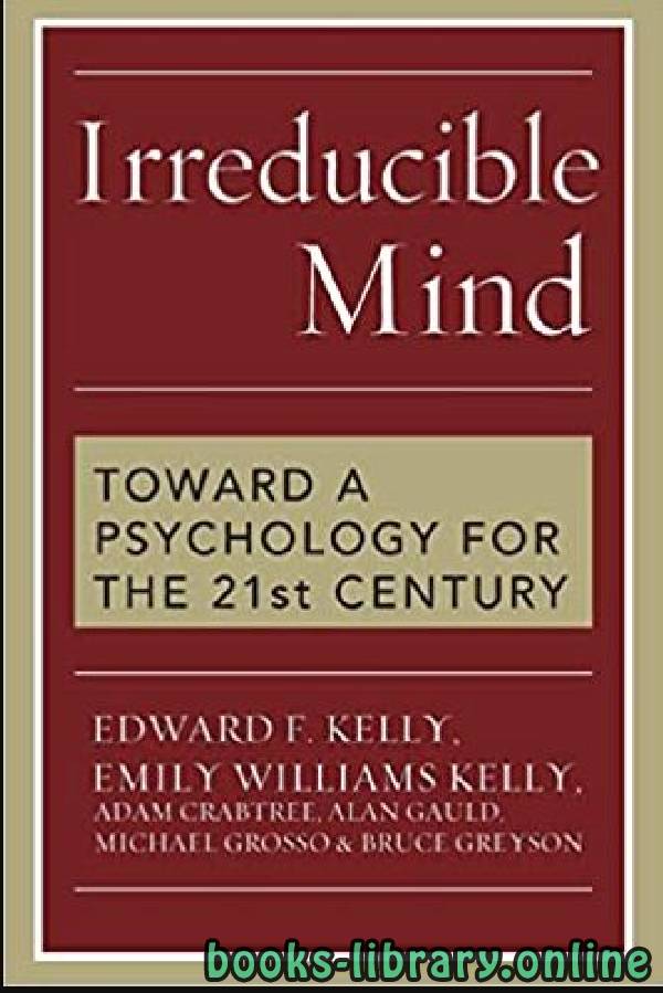 ❞ كتاب Irreducible Mind: Toward a Psychology for the 21st Century ❝  ⏤ مجموعة من المؤلفين