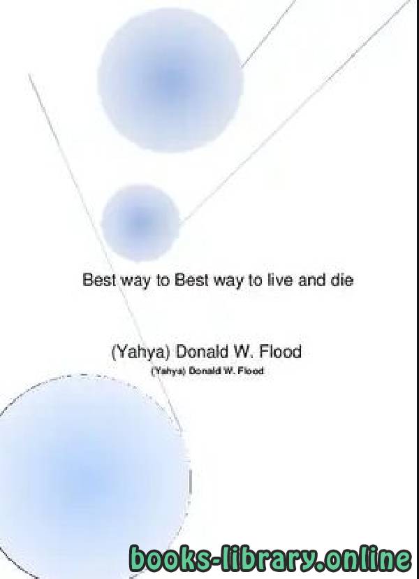 ❞ كتاب Best Way to Live and Die ❝  ⏤ Yahya Donald W Flood
