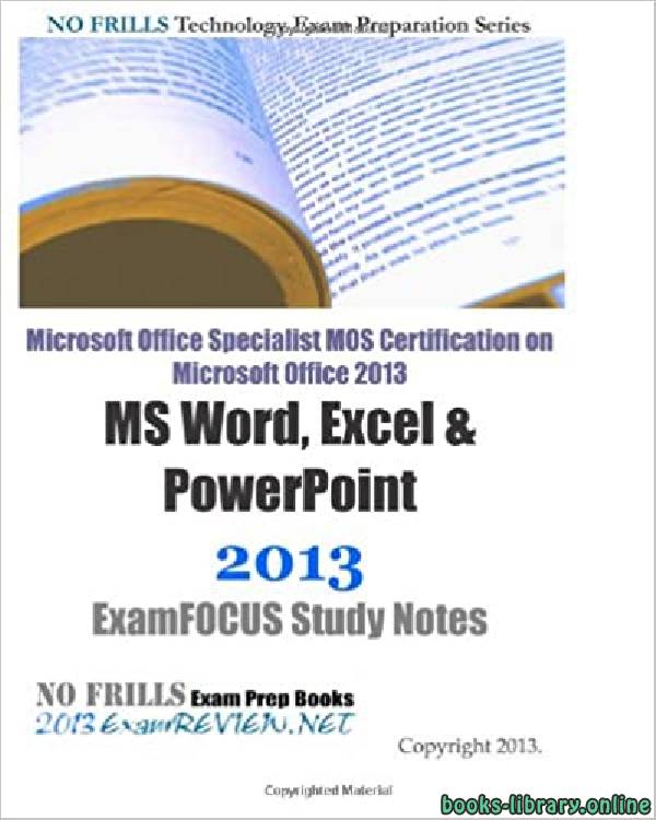 ❞ كتاب Microsoft Office Specialist MOS Certification on Microsoft Office 2013 MS Word, Excel & PowerPoint 2013 ExamFOCUS Study Notes ❝  ⏤ كاتب غير معروف