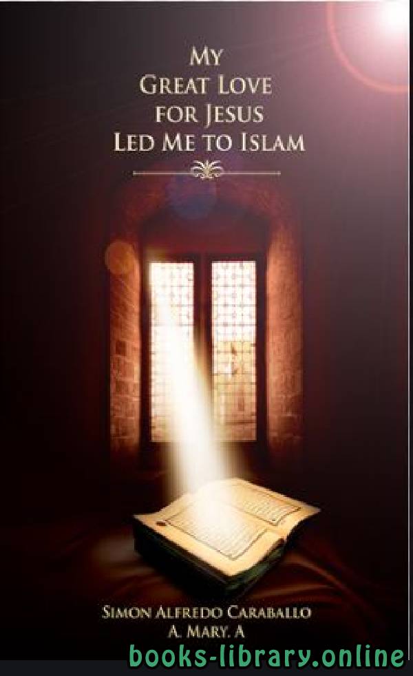 ❞ كتاب My Great Love for Jesus Led Me to Islam ❝  ⏤ Simon Alfredo Caraballo