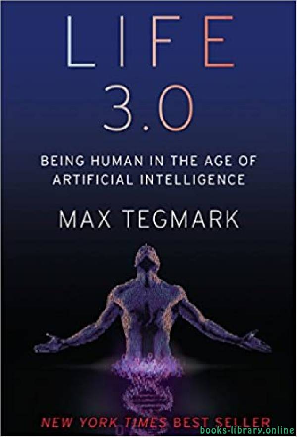 ❞ كتاب Life 3.0: Being Human in the Age of Artificial Intelligence ❝  ⏤ ماكس تيغمارك