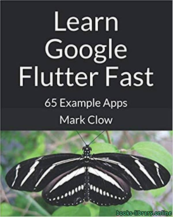 ❞ كتاب Learn Google Flutter Fast: 65 Example Apps ❝  ⏤ مارك كلو
