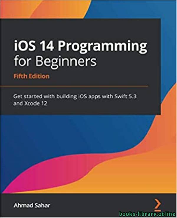 ❞ كتاب iOS 14 Programming for Beginners: 5th Edition ❝  ⏤ أحمد سحر