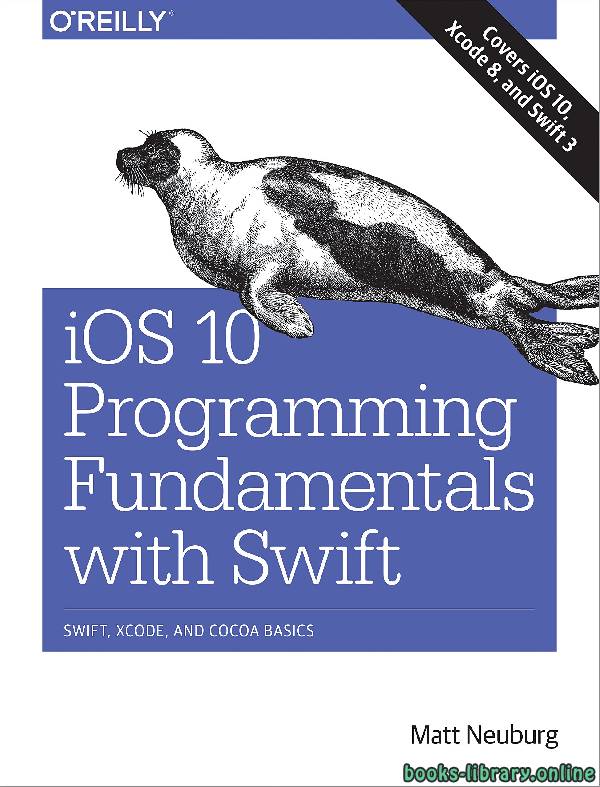 ❞ كتاب  iOS 10 Programming Fundamentals with Swift: Swift, Xcode, and Cocoa Basics ❝  ⏤ مات نيوبورغ