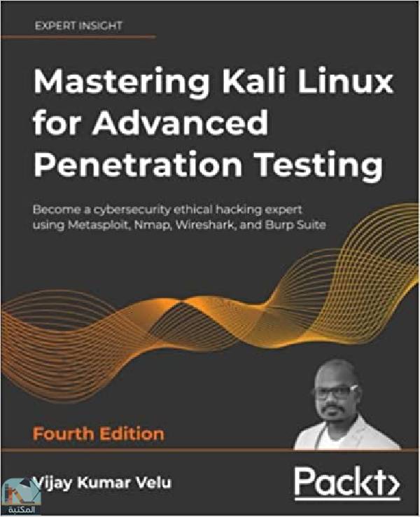 ❞ كتاب Mastering Kali Linux for Advanced Penetration Testing, 4th Edition ❝  ⏤ فيجاي كومار فيلو
