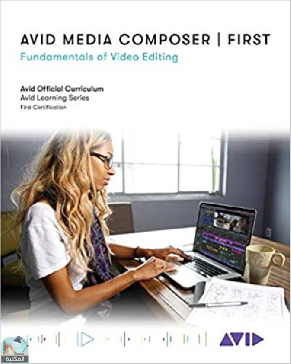 ❞ كتاب Avid Media Composer | First: Fundamentals of Video Editing (Avid Learning) ❝  ⏤ افيد تكنولوجي