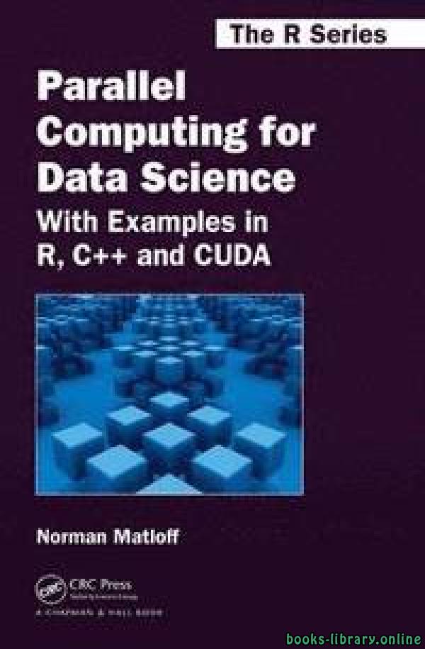 ❞ كتاب الحوسبة المتوازية لعلوم البيانات: مع أمثلة في R و C ++ و CUDA ❝  ⏤ نورمان ماتلوف