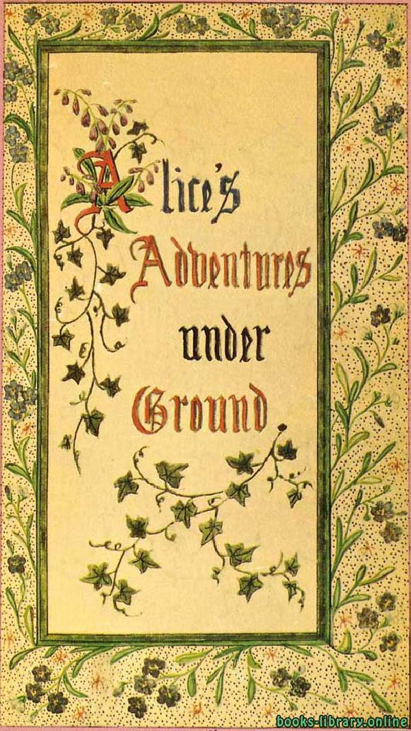 ❞ قصة Alice's Adventures Under Ground ❝  ⏤ Lewis Carroll