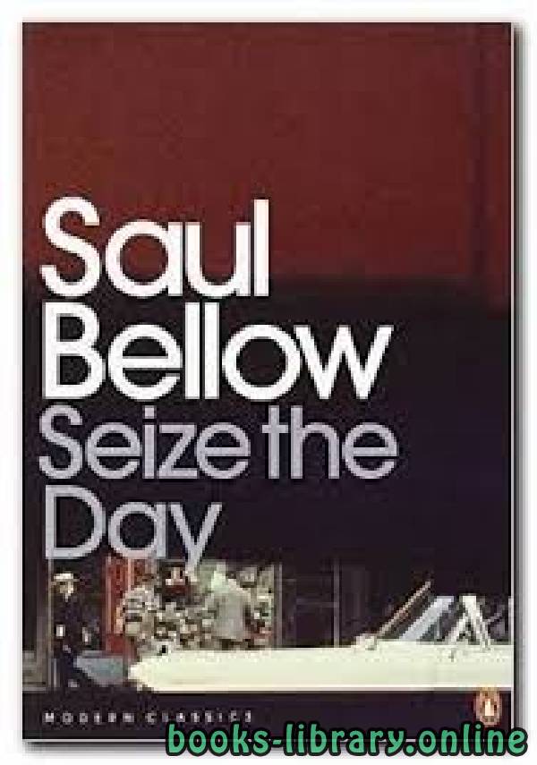 ❞ كتاب Saul Bellow‟s Seize the Day: A Modernist Study ❝  ⏤ Noorbakhsh Hooti