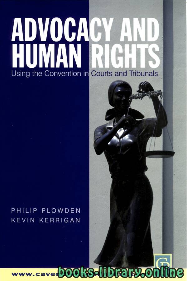 ❞ كتاب Advocacy And Human Rights : Using The Convention In Courts And Tribunals ❝  ⏤ فيليب بلودن وكيفن كريجان