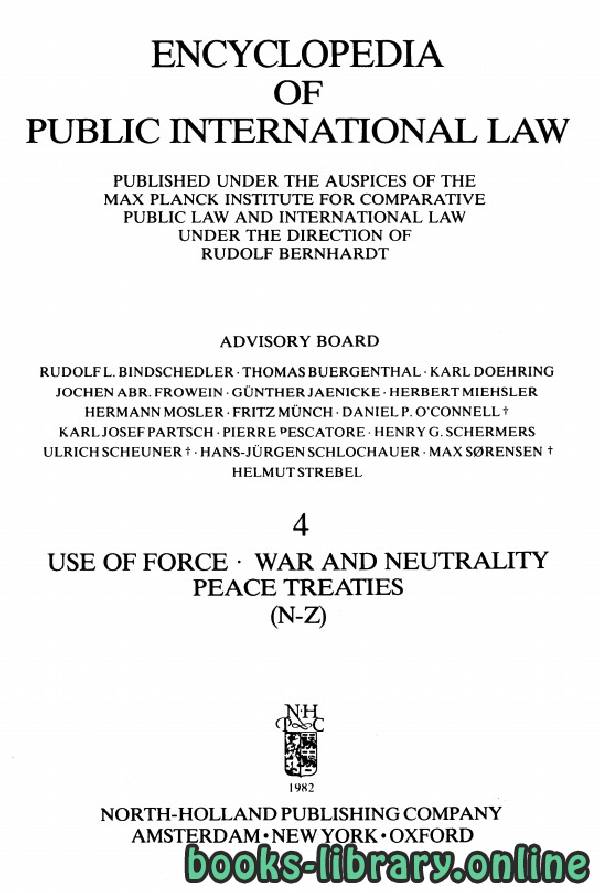 ❞ كتاب ENCYCLOPEDIA OF PUBLIC INTERNATIONAL LAW 4 USE OF FORCE WAR AND NEUTRALITY PEACE TREATIES N-Z ❝  ⏤ رودولف برناردت