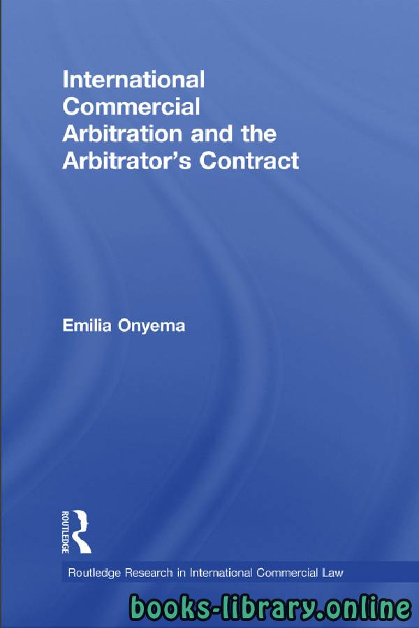 ❞ كتاب International Commercial Arbitration and the Arbitrator’s Contract ❝  ⏤ إميليا أونيما