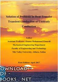 ❞ كتاب Solution of Problems in Heat Transfer Transient Conduction or Unsteady Conduction ❝  ⏤ أسامة محمد المرضي سليمان