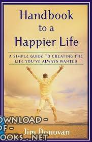 ❞ كتاب Handbook to a Happier Life: A Simple Guide to ❝ 