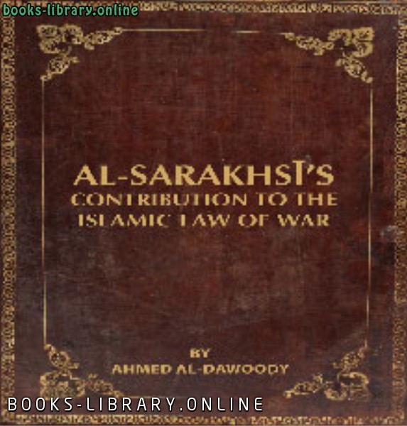 ❞ كتاب Al Sarakhsī’s Contribution to the Islamic Law of War ❝  ⏤ Ahmed Al Dawoody