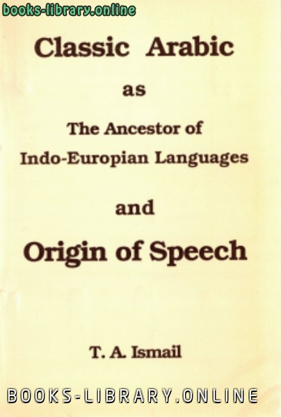 classic arabic as the ancestor of indoeuropian languages and origin of speech