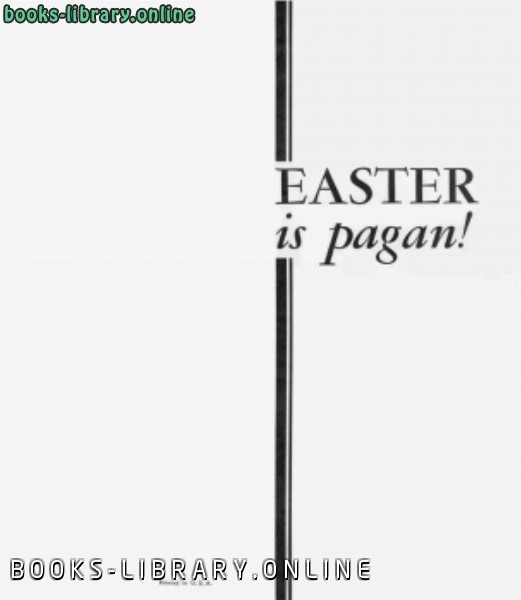 ❞ كتاب حقيقة عيد قيامة المسيح الإيستر The Plain Truth About Easter ❝  ⏤ Herbert W. Armstrong