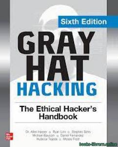 Gray Hat Hacking: The Ethical Hacker's Handbook, Sixth Edition 6th Edition 