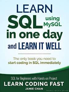 SQL: Learn SQL (using MySQL) in One Day and Learn It Well 